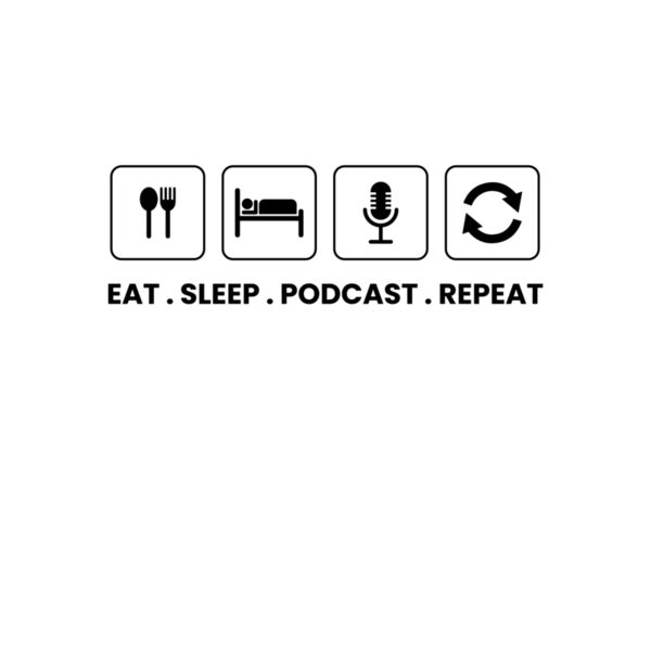 Eat Sleep Podcast Repeat Thumbnail