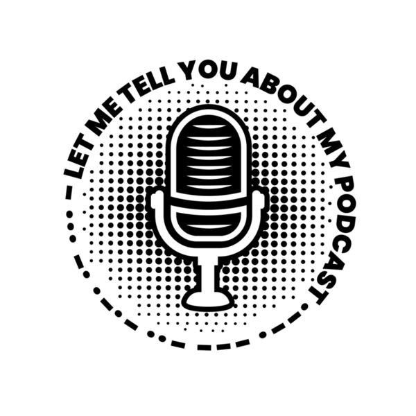 Let Me Tell You About My Podcast Thumbnail