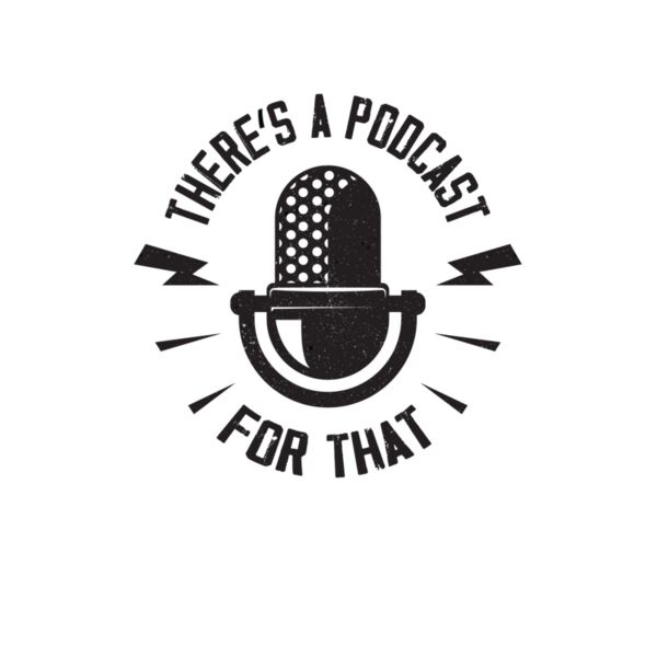 There's A Podcast For That Thumbnail